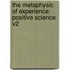 The Metaphysic Of Experience: Positive Science V2 door Shadworth Hollway Hodgson