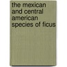 The Mexican And Central American Species Of Ficus door Onbekend