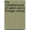 The Misadventures Of Salem Jack & Finnigan Reeves by William M. Harmening