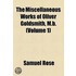 The Miscellaneous Works Of Oliver Goldsmith, M.B.