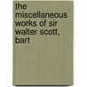 The Miscellaneous Works Of Sir Walter Scott, Bart door Onbekend