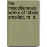 The Miscellaneous Works Of Tobias Smollett, M. D. door Tobias George Smollett