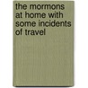 The Mormons At Home With Some Incidents Of Travel door Benjamin G. Ferris