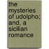 The Mysteries Of Udolpho; And, A Sicilian Romance