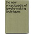 The New Encyclopedia Of Jewelry-Making Techniques