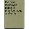 The New Mrcpsych Paper Iii Practice Mcqs And Emis door Oliver White