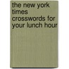 The New York Times Crosswords for Your Lunch Hour door Onbekend