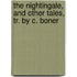 The Nightingale, And Other Tales, Tr. By C. Boner