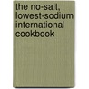 The No-Salt, Lowest-Sodium International Cookbook by Maureen A. Gazzaniga