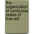 The Organization Of Conscious States Of Free Will