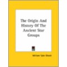 The Origin And History Of The Ancient Star Groups by William Tyler Olcott