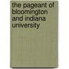 The Pageant Of Bloomington And Indiana University by William Chauncy Langdon