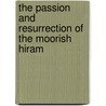 The Passion And Resurrection Of The Moorish Hiram by Amen A. El