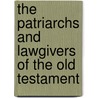 The Patriarchs And Lawgivers Of The Old Testament door John Frederick Denison Maurice