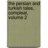 The Persian And Turkish Tales, Compleat, Volume 2 door William King