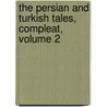 The Persian And Turkish Tales, Compleat, Volume 2 by William King