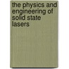 The Physics And Engineering Of Solid State Lasers door Yehoshua Y. Kalisky