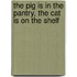 The Pig Is in the Pantry, the Cat Is on the Shelf