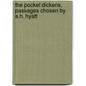 The Pocket Dickens, Passages Chosen By A.H. Hyatt by 'Charles Dickens'