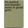 The Poetical And Dramatic Works Of Gerald Griffin by Gerald Griffin