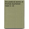 The Poetical Works Of Thomas Buchanan Read (V. 2) by Thomas Buchanan Read