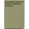 The Poetical Works Of Thomas Chatterton, Volume 2 by Walter William Skeat