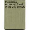 The Political Economy Of Work In The 21st Century by Martin Sicker