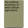 The Political Economy of West African Agriculture by Keith Hart