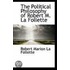 The Political Philosophy Of Robert M. La Follette
