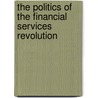 The Politics Of The Financial Services Revolution door Michael Moran