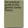 The Practical Guide To The Genetic Family History door Robin L. Bennett