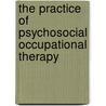 The Practice Of Psychosocial Occupational Therapy by Linda Finlay