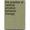 The Practice Of Rational Emotive Behavior Therapy by Windy Dryden
