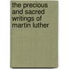 The Precious And Sacred Writings Of Martin Luther by John Nicholas Lenker