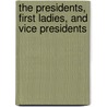 The Presidents, First Ladies, And Vice Presidents by Deborah Kalb