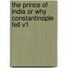 The Prince of India or Why Constantinople Fell V1 by Lew Wallace