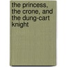 The Princess, the Crone, and the Dung-Cart Knight door Gerald Morris