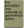 The Principles And Methods Of Geometrical Optics. door James Powell Cocke Southall