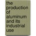 The Production Of Aluminum And Its Industrial Use
