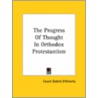 The Progress Of Thought In Orthodox Protestantism by Count Goblet D'Alviella