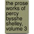 The Prose Works Of Percy Bysshe Shelley, Volume 3