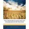 The Prostate Gland And Its Enlargement In Old Age door Decimus Hodgson
