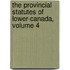 The Provincial Statutes Of Lower-Canada, Volume 4