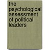 The Psychological Assessment Of Political Leaders door Jerrold M. Post