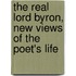 The Real Lord Byron, New Views Of The Poet's Life