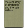 The Real Story Of Cinderella And The Ugly Sisters door Liz Pichon