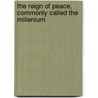 The Reign Of Peace, Commonly Called The Millenium by James S. Douglas