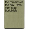 The Remains of the Day - Was vom Tage übrigblieb by Kazuo Ishiguro