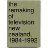 The Remaking of Television New Zealand, 1984-1992 door Michael Powell