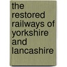 The Restored Railways Of Yorkshire And Lancashire door Andrew Wilson